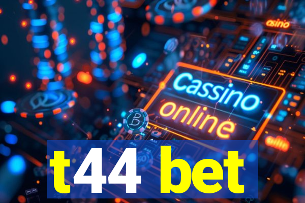 t44 bet
